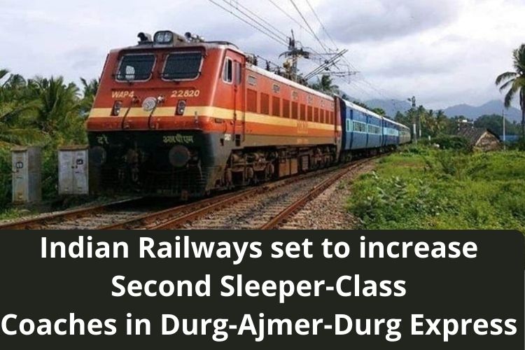 Indian Railways set to Add Second Sleeper-Class Coaches in Durg-Ajmer-Durg Express 