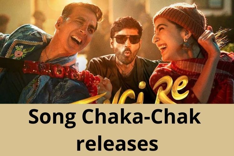 Atrangi Re: Song Chaka-Chak releases, Fans excited 