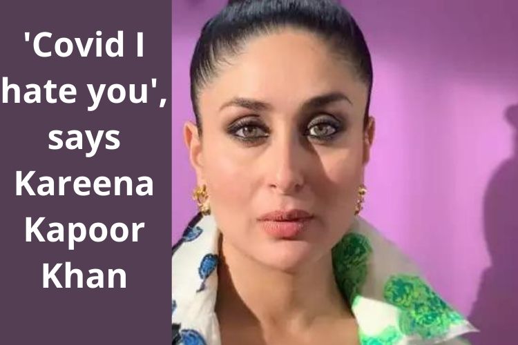 'Covid I hate you', says Kareena Kapoor Khan 