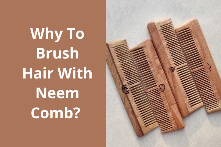 Use Neem-Infused Wooden Comb For Healthy Hair and Scalp 