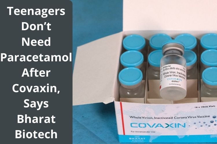 Teenagers Don’t Need Paracetamol After Covaxin, Says Bharat Biotech 