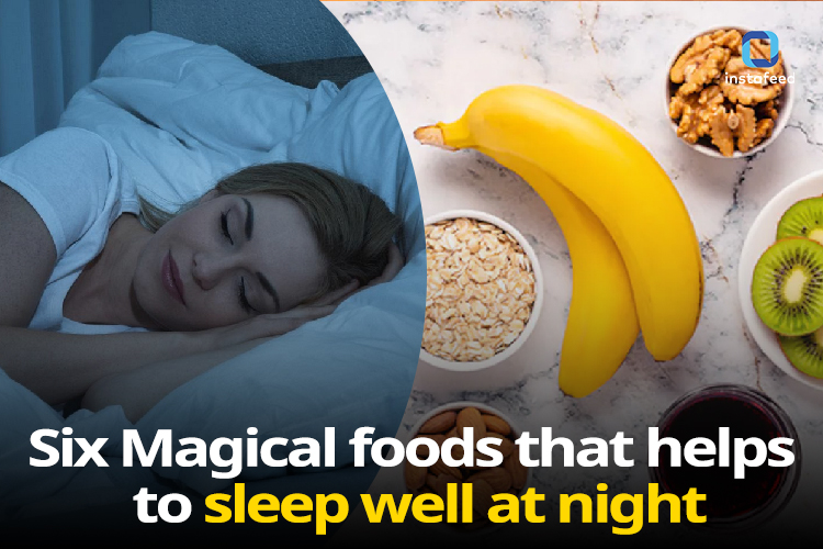 Six Magical foods that helps to sleep well at night.