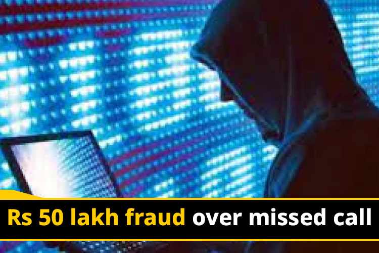 Cyber crooks looted Rs 50 lakhs over missed call from a Business Director of Delhi.