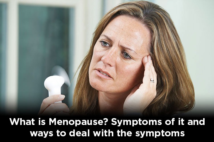 What is Menopause? Symptoms of it and ways to deal with the symptoms