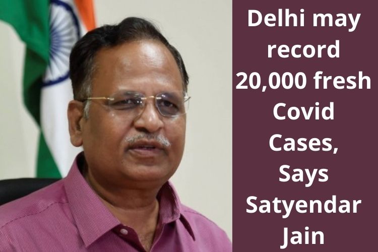 Delhi may record 20,000 fresh Covid Cases with Positivity Rate at 19%, Says Satyendar Jain 
