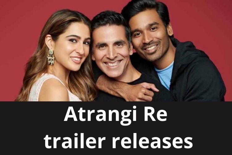 Atrangi Re: Trailer starring three celebrities releases, Watch now 