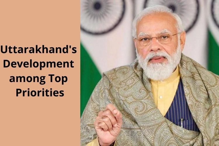 Uttarakhand's Development among Top Priorities, Says PM Modi 