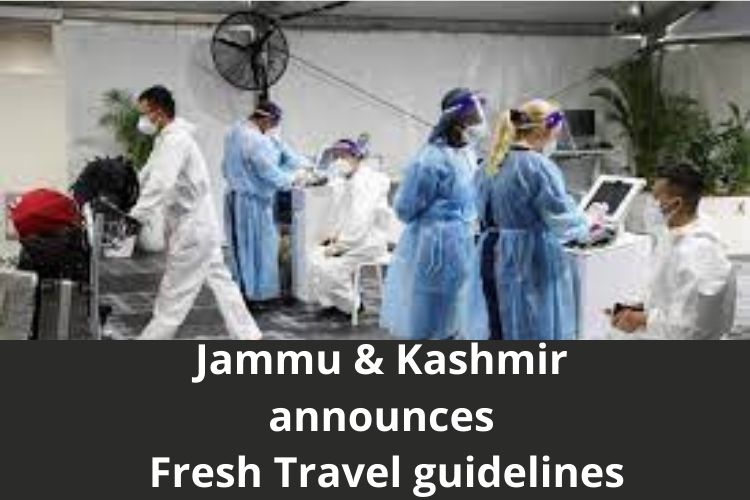 Jammu & Kashmir announces Fresh Travel guidelines for International Travelers 