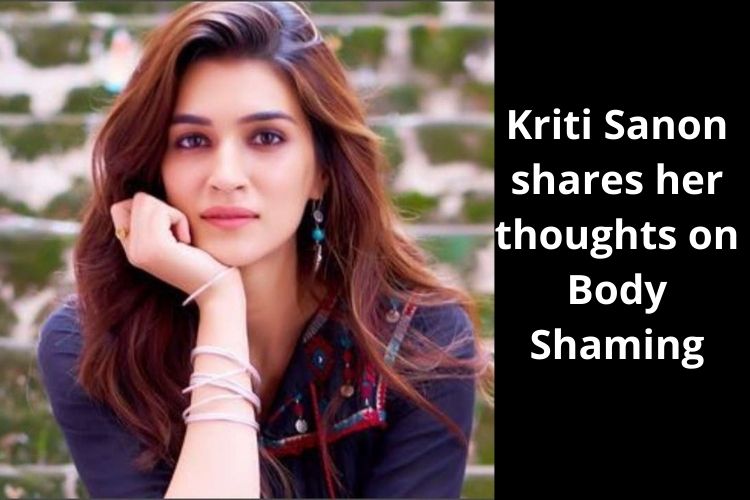 Kriti Sanon shares her thoughts on Body Shaming 