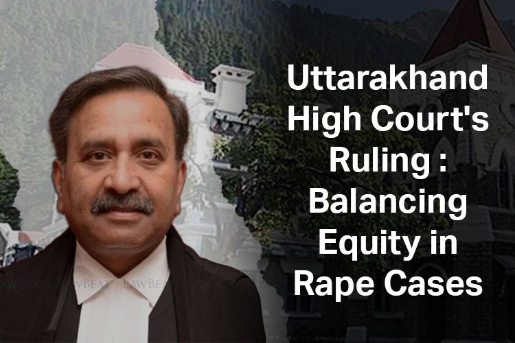 Uttarakhand High Court Rules on Misuse of Rape Law in Modern Society