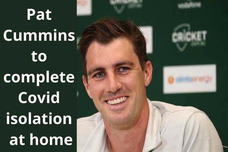 Ashes 2021: Pat Cummins to complete Covid isolation at home in Sydney 