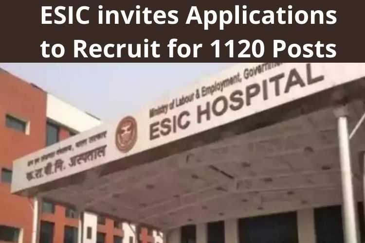 ESIC invites Applications to Recruit for 1120 Posts 