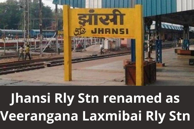 Jhansi Railway Station renamed as Veerangana Laxmibai Rly Stn 