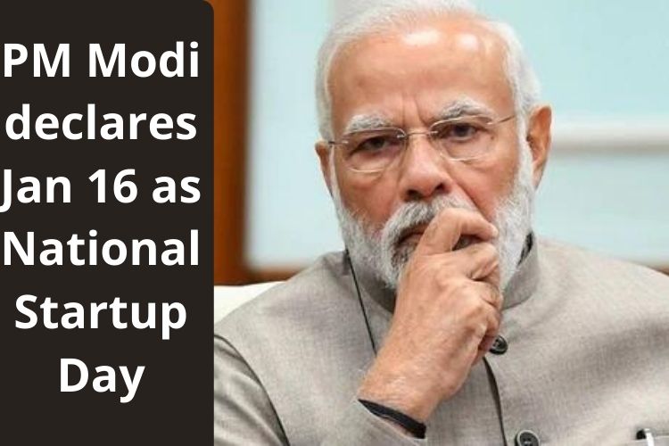 PM Modi declares Jan 16 to be observed as National Startup Day 