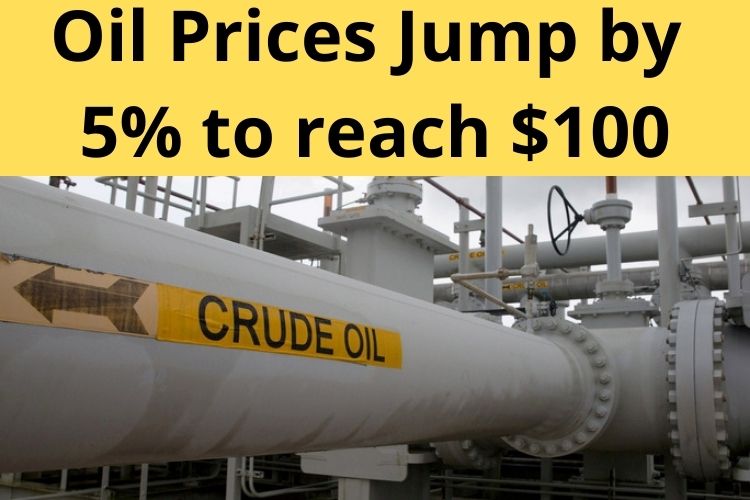 Oil Prices Jump by 5%, Reaches $100 after attack on Ukraine 
