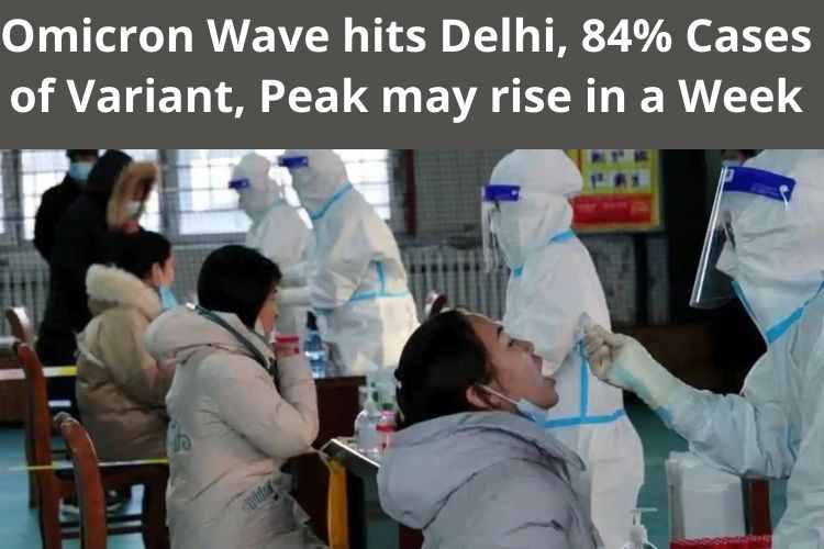 Omicron Wave hits Delhi, 84% Cases of Variant, Peak may rise in a Week 
