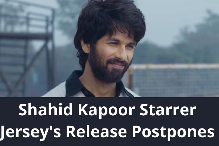 Shahid Kapoor Starrer Jersey's Release Postpones 