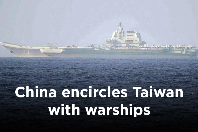 China’s warships and aircrafts encircle Taiwan in massive military drill