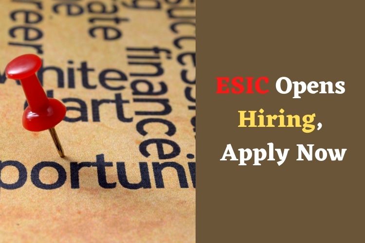 ESIC Invites Applications For 491 Posts, Last Date on July 18 