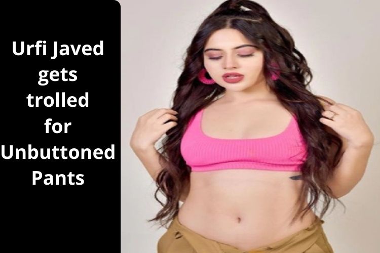 Urfi Javed gets trolled for wearing Unbuttoned Pants 