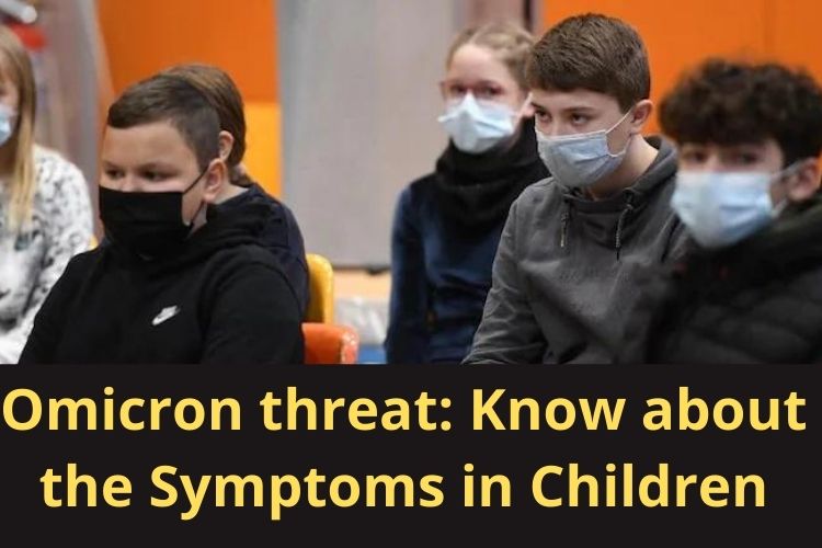 Omicron threat: Pay attention to these Symptoms in Children 