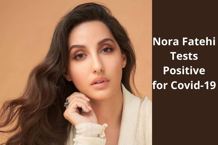 Nora Fatehi tests Positive for Covid-19 