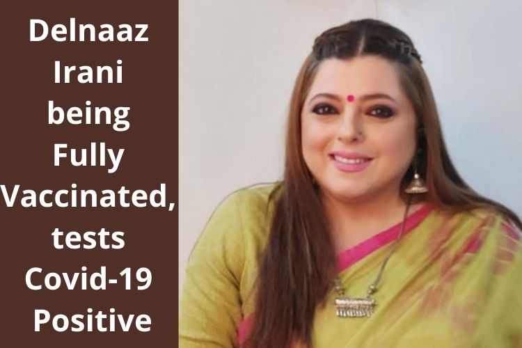 Delnaaz Irani being Fully Vaccinated, tests Covid-19 Positive, informs through Social Media 