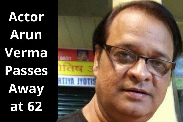 Actor Arun Verma Dies of Kidney Failure at 62 