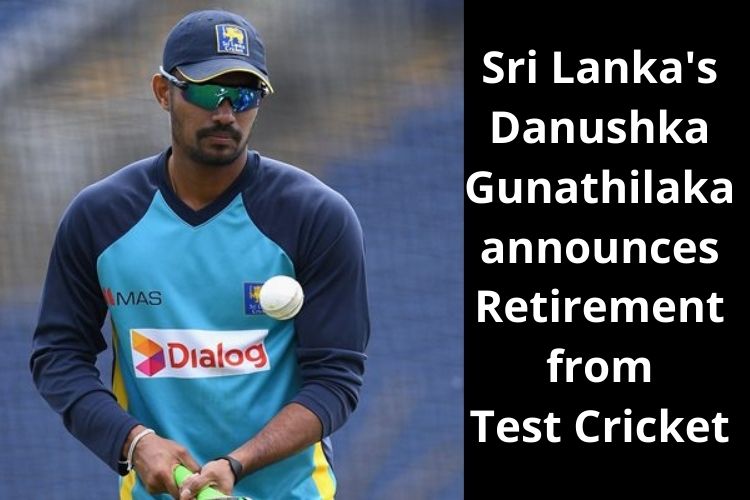 Sri Lanka's Danushka Gunathilaka announces Retirement from Test Cricket 