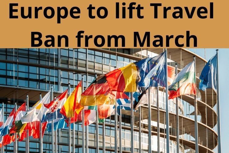 Europe to lift Travel Ban for International Travelers from March 
