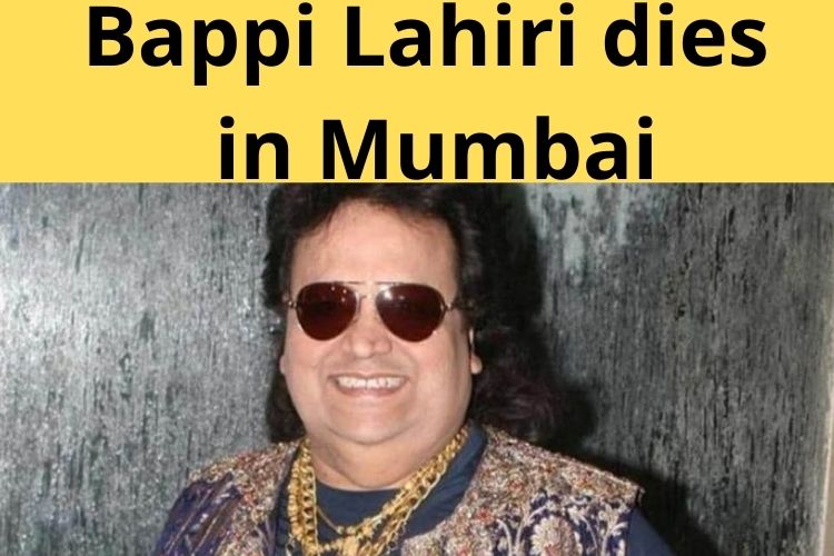 Veteran Singer Bappi Lahiri dies in Mumbai, Bollywood pays Tribute 