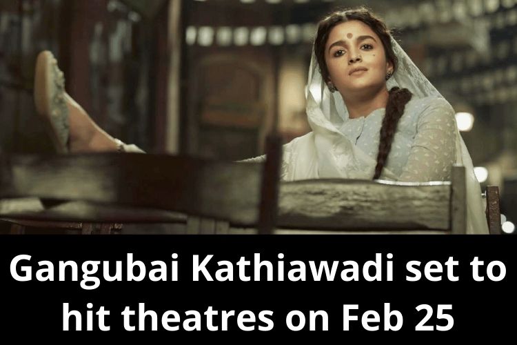 Alia Bhatt starrer Gangubai Kathiawadi set to hit theatres on Feb 25 