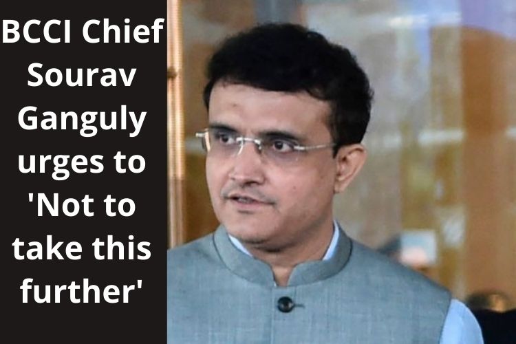 BCCI Chief Sourav Ganguly urges to 'Not to take this further' 