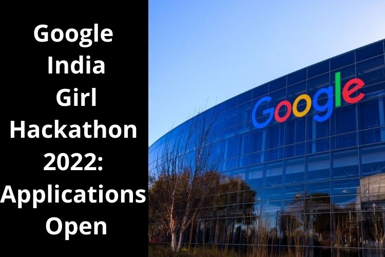 Google invites Applications for Google India Girl Hackathon 2022 