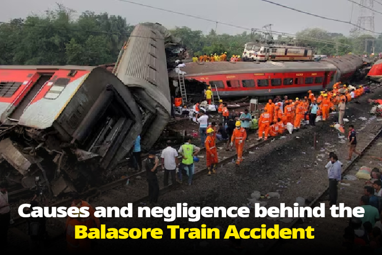 Causes and negligence behind the Balasore Train Accident.