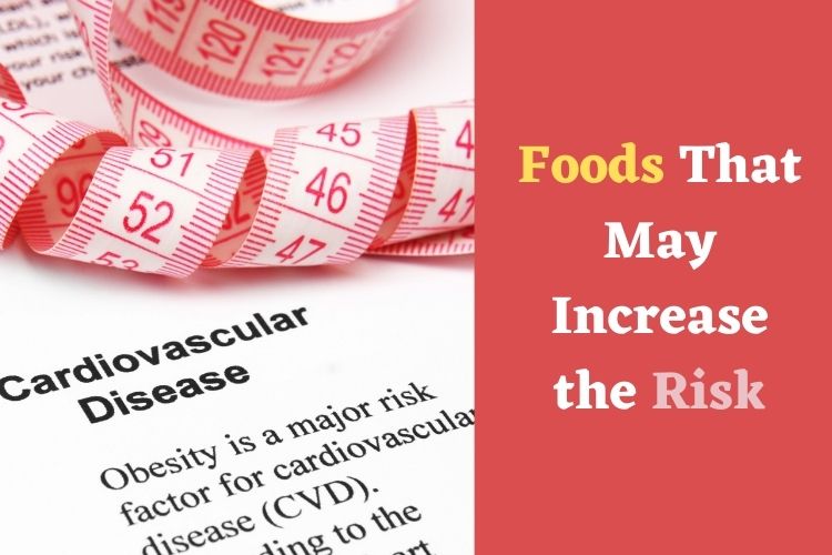 Minimize The Risk Of Cardiovascular Diseases By Avoiding These Foods