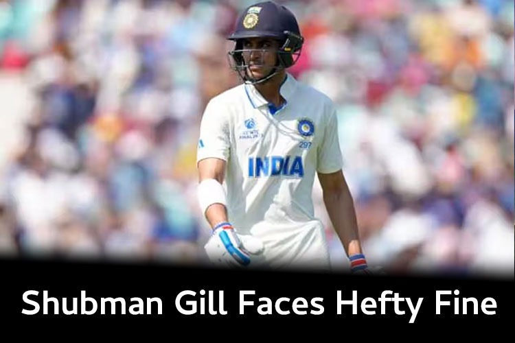 Shubman Gill Faces Hefty Fine and Controversy After ICC World Test Championship Final