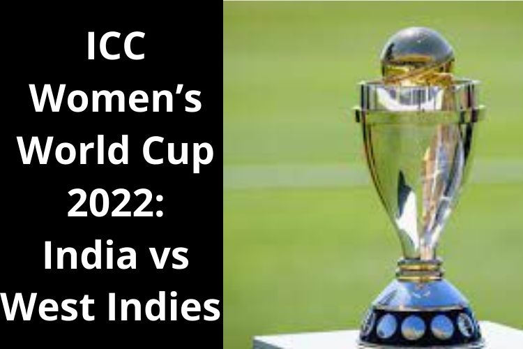 The Probable XIs of India vs West Indies for ICC Women’s World Cup 2022 