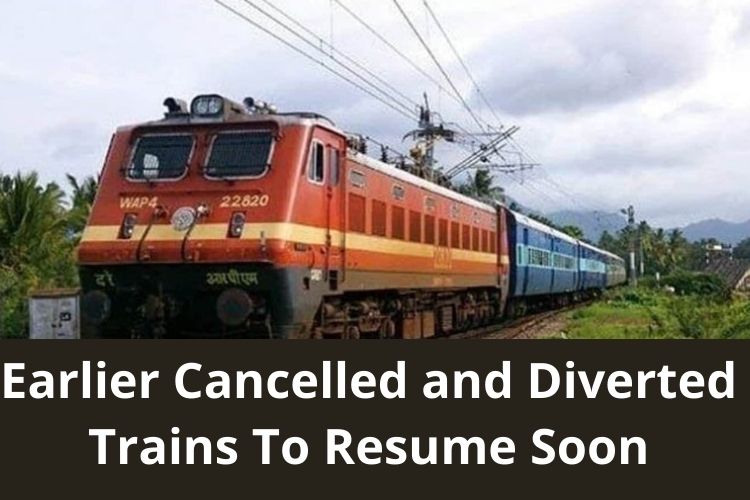 Earlier Cancelled and Diverted Trains To Resume Soon 