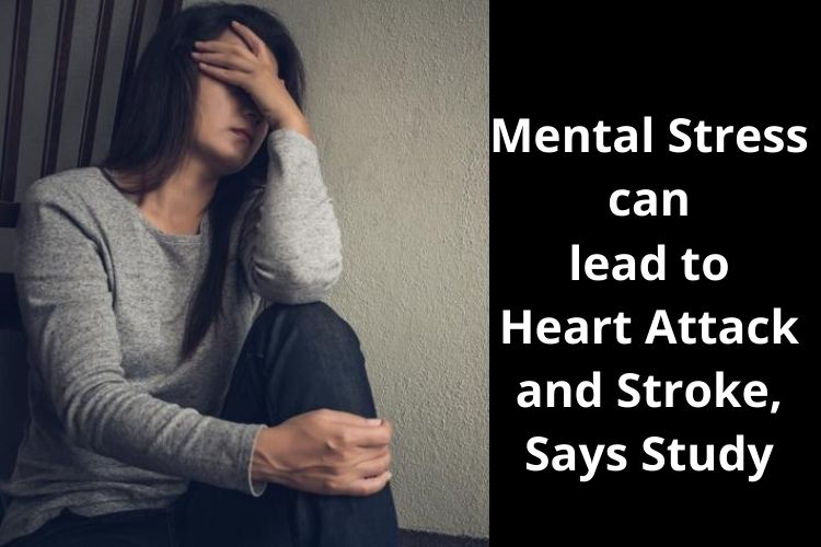 Mental Stress can lead to Heart Attack and Stroke, Says Study 