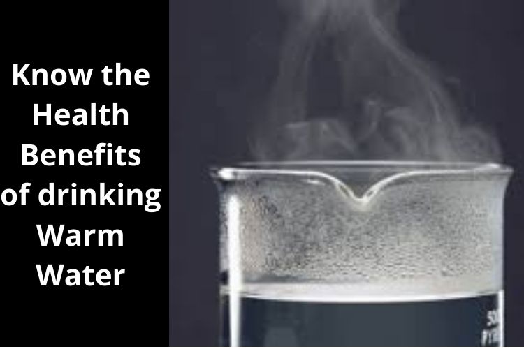 Know the Health Benefits of drinking Warm Water 