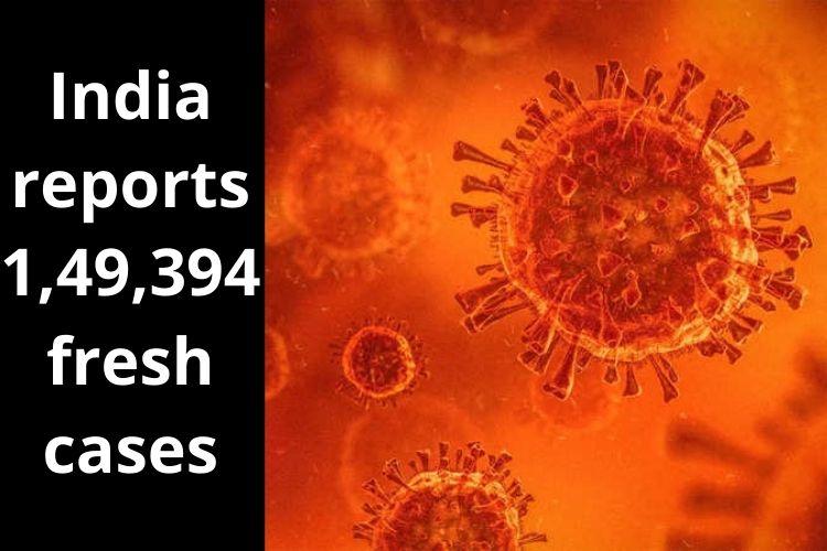 Covid Updates: India reports 1,49,394 fresh cases 