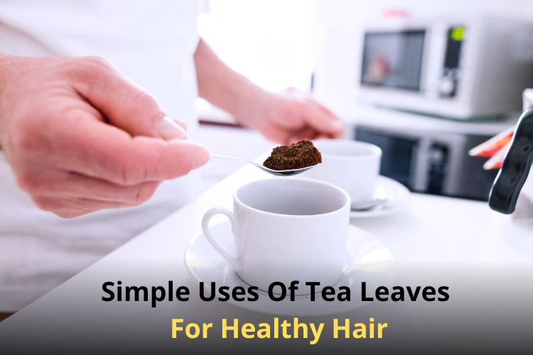 Stay Away From Hair Problems With Tea Leaves 