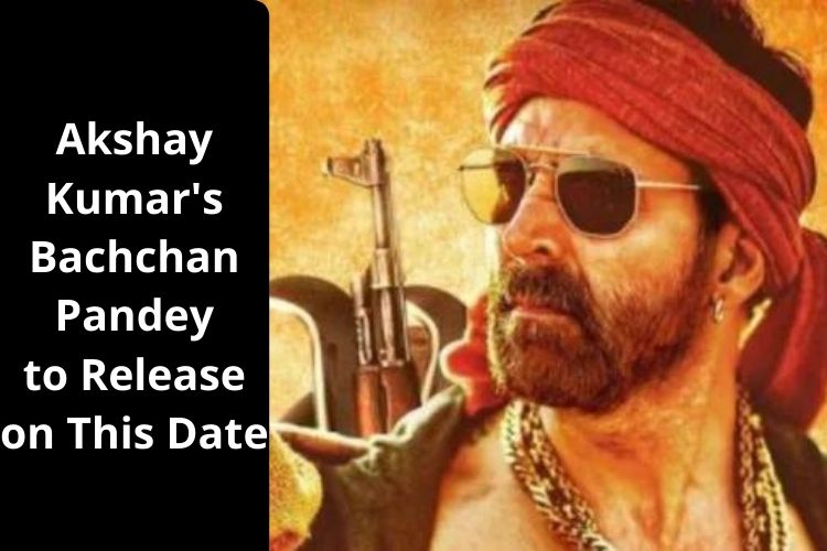 Akshay Kumar starrer Bachchan Pandey set to Release on This Date 