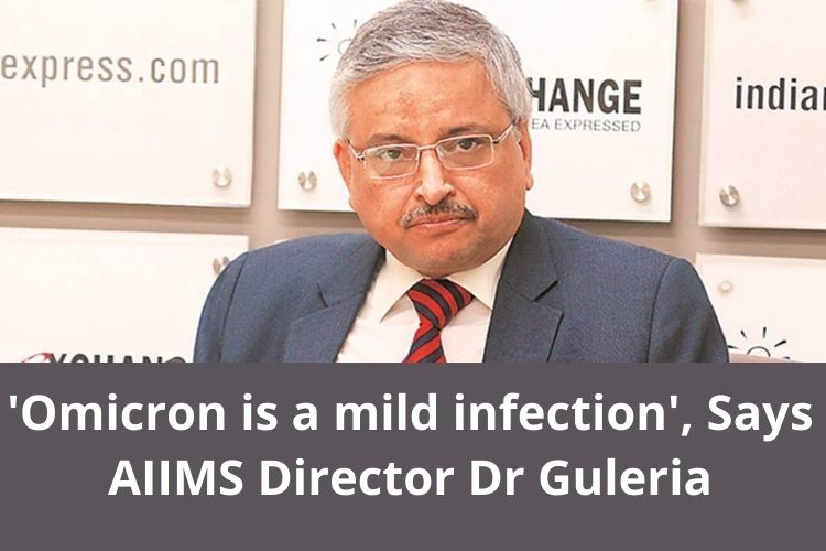 'Omicron is a mild infection', Says AIIMS Director Dr Guleria 