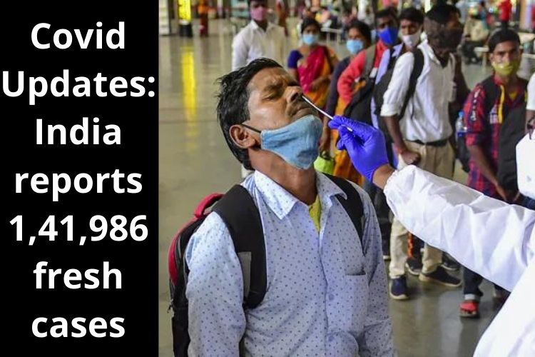 Covid Updates: India reports 1,41,986 fresh cases 